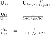 \[ \begin{array}{rcl} \mathbf{U}_{{\rm ki}} & = & \mathbf{U}_{{\rm be}} \frac{R}{R + 1/j\omega C} \\ \\ \frac{\mathbf{U}_{{\rm ki}}}{\mathbf{U}_{{\rm be}}}  & = & \frac{1}{1 + 1/j\omega RC} \\ \\ \frac{U_{{\rm ki}}}{U_{{\rm be}}}  & = & \left|\frac{1}{1 + 1/j\omega RC}\right| \end{array}  \]