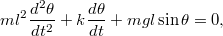 \[ml^2\frac{d^2\theta}{dt^2}+k\frac{d\theta}{dt}+mgl\sin\theta=0,\]