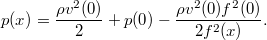 \[p(x)=\frac{\rho v^2(0)}2+p(0)-\frac{\rho v^2(0)f^2(0)}{2f^2(x)}.\]