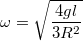 \[\omega=\sqrt{\frac{4gl}{3R^2}}\]