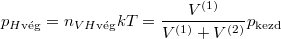 \[ p_{H\text{vég}} = n_{VH\text{vég}}kT = \frac{V^{(1)}}{V^{(1)}+V^{(2)}} p_\text{kezd} \]