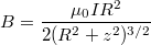 \[B=\dfrac{\mu_0 I R^2}{2 (R^2+z^2)^{3/2}}\]