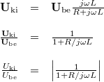\[  \begin{array}{rcl}  \mathbf{U}_{{\rm ki}} & = & \mathbf{U}_{{\rm be}} \frac{j\omega L}{R + j\omega L} \\ \\ \frac{\mathbf{U}_{{\rm ki}}}{\mathbf{U}_{{\rm be}}}  & = & \frac{1}{1 + R/j\omega L}  \\ \\ \frac{U_{{\rm ki}}}{U_{{\rm be}}}  & = & \left|\frac{1}{1 + R/j\omega L}\right| \end{array}  \]
