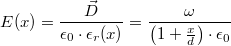 \[E(x) = \frac{\vec{D}}{\epsilon_0\cdot\epsilon_r(x)} = \frac{\omega}{\left(1+\frac{x}{d}\right)\cdot\epsilon_0}\]