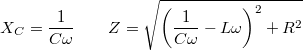 \[X_C=\frac{1}{C\omega}\qquad Z=\sqrt{\left(\frac{1}{C\omega}-L\omega\right)^2+R^2}\]