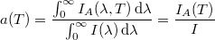 \[ a(T) = \frac{\int_0^\infty I_A (\lambda,T) \, \mathrm{d} \lambda}{\int_0^\infty I (\lambda) \, \mathrm{d} \lambda} = \frac{I_A(T)}{I} \]