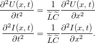 \[ \begin{aligned} \frac{\partial^2 U(x,t)}{\partial t^2}=\frac{1}{\widetilde{L}\widetilde{C}}\frac{\partial^2 U(x,t)}{\partial x^2}\\ \frac{\partial^2 I(x,t)}{\partial t^2}=\frac{1}{\widetilde{L}\widetilde{C}}\frac{\partial^2 I(x,t)}{\partial x^2}. \end{aligned} \]