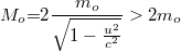 \[ M_o {{=}} 2\frac{m_o}{\sqrt{1-\frac{u^2}{c^2}}}>2m_o  \]