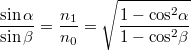 \[\frac{\sin \alpha }{\sin \beta }=\frac{n_1}{n_0}=\sqrt {\frac{{1 - {\cos ^2}\alpha }}{{1 - {\cos ^2}\beta }}}\]