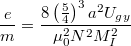 \[ \frac{e}{m} = \frac{8\left(\frac{5}{4}\right)^{3}a^{2}U_{gy} }{\mu_0^{2}N^{2}M_I^{2} } \]