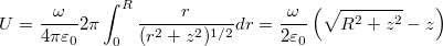 \[U=\dfrac{\omega}{4\pi\varepsilon_0} 2\pi\int_0^R  \dfrac{r}{(r^2+z^2)^{1/2}} dr=\dfrac{\omega}{2\varepsilon_0}\left( \sqrt{R^2+z^2}-z\right)\]