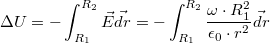 \[\Delta U = -\int_{R_{1}}^{R_{2}}\vec{E}\vec{dr}=-\int_{R_{1}}^{R_{2}}\frac{\omega\cdot R_{1}^{2}}{\epsilon_{0}\cdot r^{2}}\vec{dr}\]