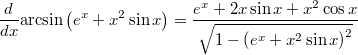 \[\frac{d}{dx}\mbox{arcsin}\left(e^{x}+x^{2}\sin x\right)=\frac{e^{x}+2x\sin x+x^{2}\cos x}{\sqrt{1-\left(e^{x}+x^{2}\sin x\right)^{2}}}\]