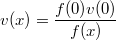\[v(x)=\frac{f(0)v(0)}{f(x)}\]
