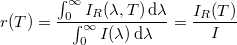 \[ r(T) = \frac{\int_0^\infty I_R (\lambda,T) \, \mathrm{d} \lambda}{\int_0^\infty I (\lambda) \, \mathrm{d} \lambda} = \frac{I_R(T)}{I} \]