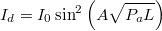 \[I_d = I_0\sin^2\left(A\sqrt{P_aL}\right) \]