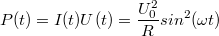 \[ P(t)=I(t)U(t) =  \frac {U^2_0}{R} sin^2(\omega t) \]