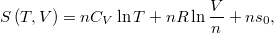 \[S\left(T,V\right)=n C_V\ln T+nR\ln \frac{V}{n}+ ns_0,\]