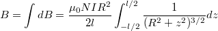 \[B=\int dB=\dfrac{\mu_0 NI R^2}{2l} \int_{-l/2}^{l/2}\dfrac{1}{(R^2+z^2)^{3/2}} dz\]