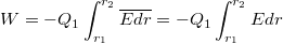 \[W=-Q_1\int_{r_1}^{r_2}\overline{Edr}=-Q_1\int_{r_1}^{r_2}Edr\]