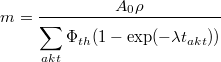 \[ m=\frac{A_{0}\rho}   {\displaystyle\sum_{akt}^{}\Phi_{th}(1-\exp (-\lambda{t}_{akt}))} \]