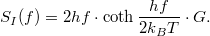 \[S_I(f)=2hf\cdot \coth{\frac{hf}{2k_B T}}\cdot G.\]