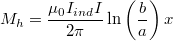 \[M_h = \frac{\mu_0 I_{ind} I}{2\pi}\ln\left(\frac{b}{a}\right) x\]