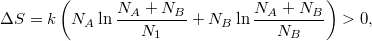 \[ \Delta S = k \left( N_A \ln\frac{N_A+N_B}{N_1}+ N_B \ln\frac{N_A+N_B}{N_B}\right)>0, \]