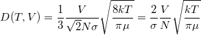 \[ D(T,V) = \frac13 \frac{V}{\sqrt 2 N \sigma} \sqrt{\frac{8kT}{\pi\mu}} = \frac2{\sigma} \frac{V}{N} \sqrt{\frac{kT}{\pi\mu}} \]