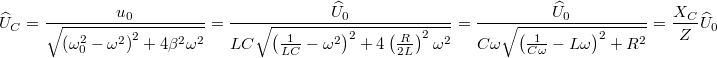 \[\widehat{U}_C=\frac{u_0}{\sqrt{\left(\omega_0^2-\omega^2\right)^2+4\beta^2\omega^2}}=\frac{\widehat{U}_0}{LC\sqrt{\left(\frac{1}{LC}-\omega^2\right)^2+4\left(\frac{R}{2L}\right)^2\omega^2}}=\frac{\widehat{U}_0}{C\omega\sqrt{\left(\frac{1}{C\omega}-L\omega\right)^2+R^2}}=\frac{X_C}{Z}\widehat{U}_0\]