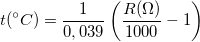 \[t(^{\circ} C)=\frac{1}{0,039}\left(\frac{R(\Omega)}{1000}-1\right)\]