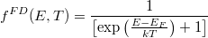 \[ f^{FD} (E,T) = \frac{1}{\left[ \exp\left( \frac{E - E_F}{kT} \right) + 1 \right]} \]