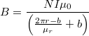 \[B = \frac{NI\mu_0} {\left(\frac{2\pi r-b}{\mu_r}+b \right)}  \]