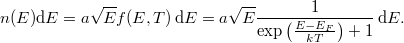 \[ n(E) {\rm d}E = a\sqrt{E} f(E,T) \, {\rm d}E = a\sqrt{E} \frac{1}{\exp\left( \frac{E - E_F}{kT} \right) + 1} \, {\rm d}E. \]