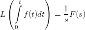 \[ L\left( \int\limits_{0}^{t} f(t)dt \right) = \frac {1}{s}F(s) \]
