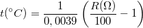 \[t(^{\circ} C)=\frac{1}{0,0039}\left(\frac{R(\Omega)}{100}-1\right)\]