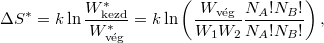 \[ \Delta S^* = k\ln\frac{W^*_\text{kezd}}{W^*_\text{vég}} = k\ln \left( \frac{W_\text{vég}}{W_1 W_2} \frac{N_A!N_B!}{N_A!N_B!} \right), \]