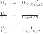 \[ \begin{array}{rcl} \mathbf{U}_{\rm ki} & = & \mathbf{U}_{\rm be} \frac{R}{R + j\omega L} \\ \\ \frac{\mathbf{U}_{\rm ki}}{\mathbf{U}_{\rm be}} & = & \frac{1}{1 + j\omega L/R} \\ \\ \frac{U_{\rm ki}}{U_{\rm be}} & = & \left|\frac{1}{1 + j\omega L/R}\right| \end{array} \]