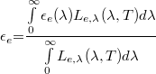 \[\epsilon_e {{=}}\frac{\int\limits_0^\infty\epsilon_e(\lambda)L_{e,\lambda}(\lambda,T)d\lambda}{\int\limits_0^\infty L_{e,\lambda}(\lambda,T)d\lambda}\]