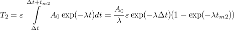 \[ T_{2}=\varepsilon\int\limits_{\Delta{t}}^{\Delta{t}+{t_{m2}}   }A_{0}\exp(-\lambda{t})dt=\frac{A_{0}}{\mathit{\lambda}}\varepsilon\exp(-\lambda\Delta{t})(1-\exp(-\lambda{t_{m2}})) \]