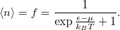 \[\left< n \right> =f=\frac{1}{\exp{\frac{\epsilon-\mu}{k_B T}}+1}.\]