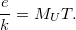 \[ \frac{e}{k} =M_UT. \]