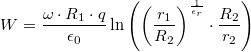 \[W = \frac{\omega\cdot R_1\cdot q}{\epsilon_0}\ln\left(\left(\frac{r_1}{R_2}\right)^{\frac{1}{\epsilon_r}}\cdot\frac{R_2}{r_2}\right)\]