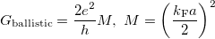 \[G_\textrm{ballistic}=\frac{2e^2}{h}M,\   M=\left(\frac{k_\textrm{F}a}{2}\right)^2\]