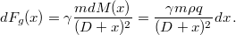 \[dF_{g}(x)=\gamma\frac{mdM(x)}{(D+x)^{2}}=\frac{\gamma m\rho q}{(D+x)^{2}}dx\,.\]