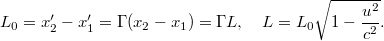 \[ L_0 = x_2' - x_1' = \Gamma(x_2 - x_1) = \Gamma L,\quad L = L_0 \sqrt{1 - \frac{u^2}{c^2}}. \]