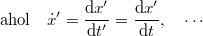 \displaystyle  {\rm ahol}\quad \dot{x}' = \frac{{\rm d} x'}{{\rm d} t'} = \frac{{\rm d} x'}{{\rm d} t}, \quad\cdots