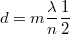 \[ d = m\frac{\lambda}{n}\frac{1}{2} \]