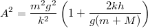 \[A^2=\frac{m^2g^2}{k^2}\left(1+\frac{2kh}{g(m+M)}\right)\]