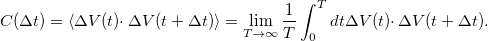 \[C(\Delta t)=\langle\Delta V(t)\cdotp\Delta V(t+\Delta t) \rangle=\lim\limits_{T\rightarrow\infty}\frac{1}{T}\int_{0}^{T}dt\Delta V(t)\cdotp\Delta V(t+\Delta t).\]